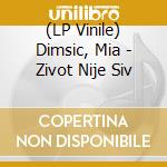(LP Vinile) Dimsic, Mia - Zivot Nije Siv vinile