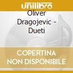 Oliver Dragojevic - Dueti cd musicale di Dragojevic Oliver