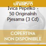 Ivica Pepelko - 50 Originalnih Pjesama (3 Cd) cd