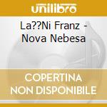La??Ni Franz - Nova Nebesa cd