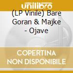 (LP Vinile) Bare Goran & Majke - Ojave vinile