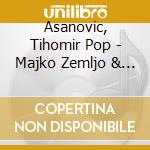 Asanovic, Tihomir Pop - Majko Zemljo & Tihomir Pop Asanovic cd