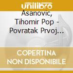 Asanovic, Tihomir Pop - Povratak Prvoj Ljubavi & Return To The F (2 Cd) cd