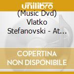 (Music Dvd) Vlatko Stefanovski - At Lisinski cd musicale