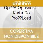 Op??A Opasnost - Karta Do Pro??Losti cd