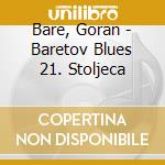 Bare, Goran - Baretov Blues 21. Stoljeca cd musicale