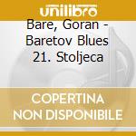 Bare, Goran - Baretov Blues 21. Stoljeca cd
