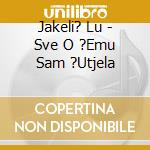 Jakeli? Lu - Sve O ?Emu Sam ?Utjela cd
