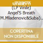 (LP Vinile) Angel'S Breath (M.Mladenovic&Suba) - Angel'S Breath vinile