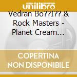 Vedran Bo??I?? & Rock Masters - Planet Cream (Live At Vintage Bar) (2 Cd) cd