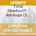 Toma Zdravkovi?? - Antologija (3 Cd) cd
