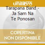 Tarapana Band - Ja Sam Na Te Ponosan cd