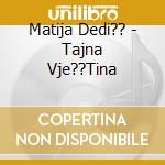 Matija Dedi?? - Tajna Vje??Tina cd