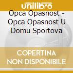 Opca Opasnost - Opca Opasnost U Domu Sportova cd
