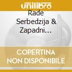 Rade Serbedzija & Zapadni Kolodvor Band - Hnk Zagreb cd