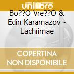 Bo??O Vre??O & Edin Karamazov - Lachrimae cd