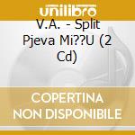 V.A. - Split Pjeva Mi??U (2 Cd) cd
