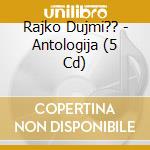 Rajko Dujmi?? - Antologija (5 Cd) cd