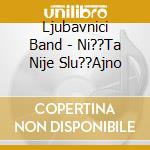 Ljubavnici Band - Ni??Ta Nije Slu??Ajno cd