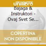 Bajaga & Instruktori - Ovaj Svet Se Menja cd
