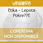Etika - Lepota Pokre??E cd