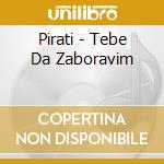 Pirati - Tebe Da Zaboravim cd