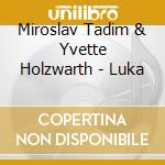 Miroslav Tadim & Yvette Holzwarth - Luka cd