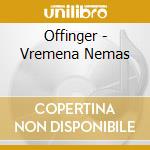 Offinger - Vremena Nemas cd