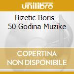 Bizetic Boris - 50 Godina Muzike cd