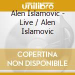 Alen Islamovic - Live / Alen Islamovic cd