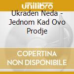 Ukraden Neda - Jednom Kad Ovo Prodje cd