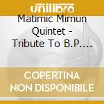 Matimic Mimun Quintet - Tribute To B.P. (2 Cd) cd