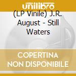 (LP Vinile) J.R. August - Still Waters vinile