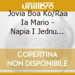 Jovia Boa Ko/Raa Ia Mario - Napia I Jednu Ljubavnu cd