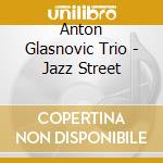 Anton Glasnovic Trio - Jazz Street cd