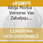 Riblja Morba - Vemeras Vas Zabaljaju... cd