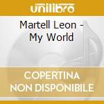 Martell Leon - My World cd