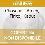 Chosque - Amen, Finito, Kaput cd