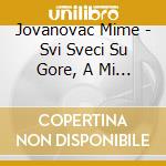 Jovanovac Mime - Svi Sveci Su Gore, A Mi Lole Dole cd