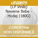 (LP Vinile) Neverne Bebe - Hodaj (180G) vinile