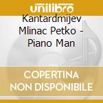 Kantardmijev Mlinac Petko - Piano Man cd