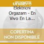 Elektricni Orgazam - En Vivo En La Fabrica cd