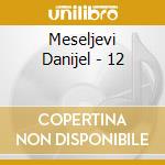 Meseljevi Danijel - 12 cd