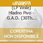 (LP Vinile) Hladno Pivo - G.A.D. (30Th Anniversary) (180G) (Remaster) vinile