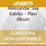 Aleksandar Saa Kabiljo - Plavi Album cd