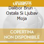 Dalibor Brun - Ostala Si Ljubav Moja cd