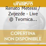 Renato Metessi / Zvijezde - Live @ Tvornica Kultura (3 Cd) cd