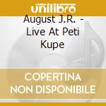 August J.R. - Live At Peti Kupe cd