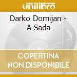 Darko Domijan - A Sada cd