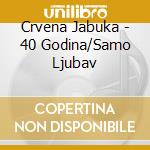 Crvena Jabuka - 40 Godina/Samo Ljubav cd